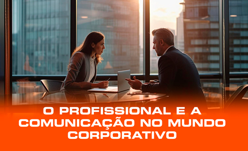 O Profissional e a Comunicação no Mundo Corporativo