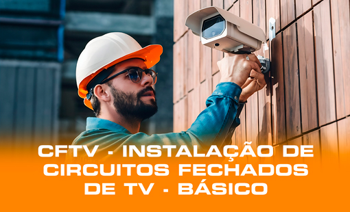 CFTV - Instalação de Circuitos Fechados de TV - Básico